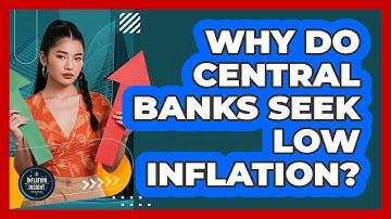 Why Do Central Banks Seek Low Inflation?