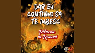 Miniatura de vídeo de "Petrecere la Romani - Dar eu continui sa te iubesc"
