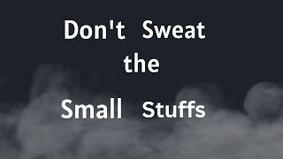 How to Stop Sweating the Small Stuffs || 5 Tips to Stop Sweating the Small Stuffs