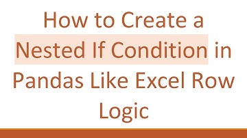 How to Create a Nested If Condition in Pandas Like Excel Row Logic