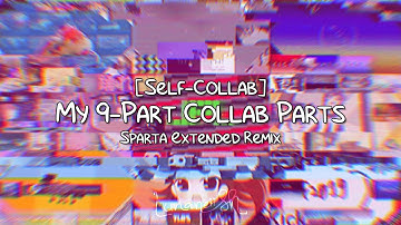 SELF-COLLAB | My 9-Part Collab Parts - Sparta Extended Remix
