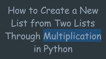 How to Create a New List from Two Lists Through Multiplication in Python