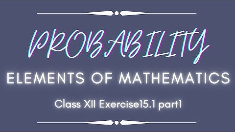 Probability(class XII) elements of mathematics (exercise 15.1) part1