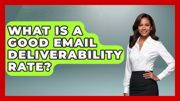 What Is A Good Email Deliverability Rate? - TheEmailToolbox.com
