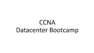 CCNA Data Center Bootcamp Session 2