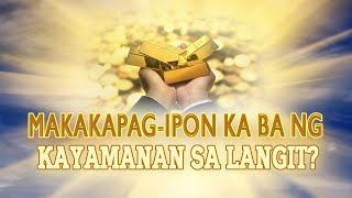 MAKAKAPAG-IPON KA BA NG KAYAMANAN SA LANGIT?