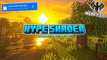 🔥Hype Shader MCPE 1.21+ Nhẹ Đẹp Có Ánh Sáng Màu Sắc Tươi Giống PC || Shader Minecraft PE