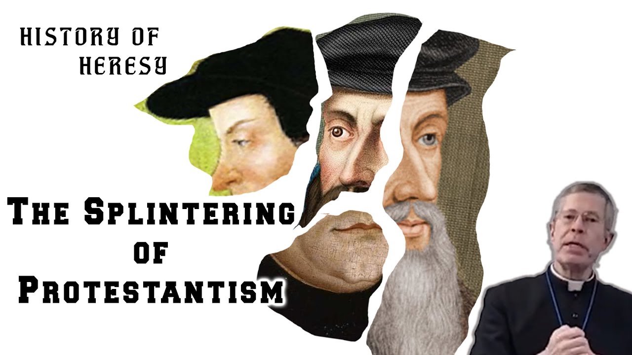 History of Heresy: The Splintering of Protestantism