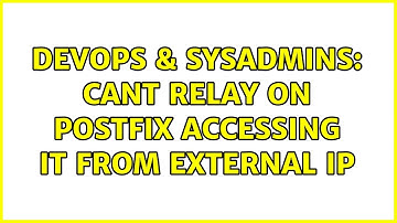 DevOps & SysAdmins: Cant relay on Postfix accessing it from external IP (2 Solutions!!)