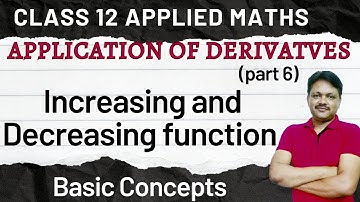 Application of Derivatives Part 6 class 12 Applied maths | Increasing & Decreasing Function
