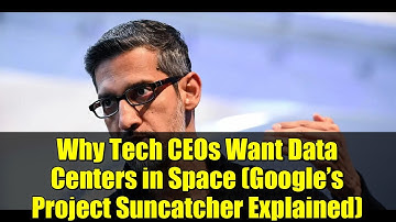 Why Tech CEOs Want Data Centers in Space (Google’s Project Suncatcher Explained)