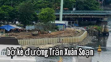 Cập nhật tiến độ thi công bờ kè Kênh Tẻ đường Trần Xuân Soạn Quận 7 Cầu Rạch Ông Quận 8