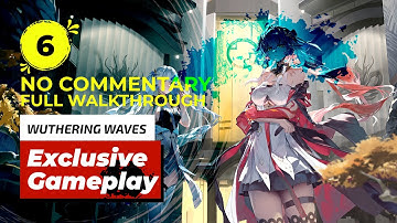Wuthering Waves - Exclusive Gameplay 💀 Walkthrough Part 6 (No Commentary)
