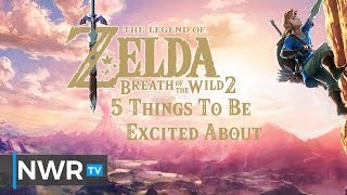 5 Exciting Things About The Legend of Zelda: Breath of the Wild's Sequel