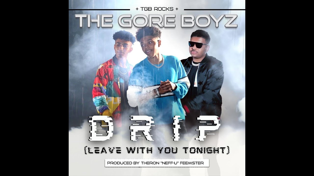 DRIP (LEAVE WITH YOU TONIGHT) 2021 THE GORE BOYZ (TGB) OFFICIAL VIDEO | NEW MUSIC RELEASE