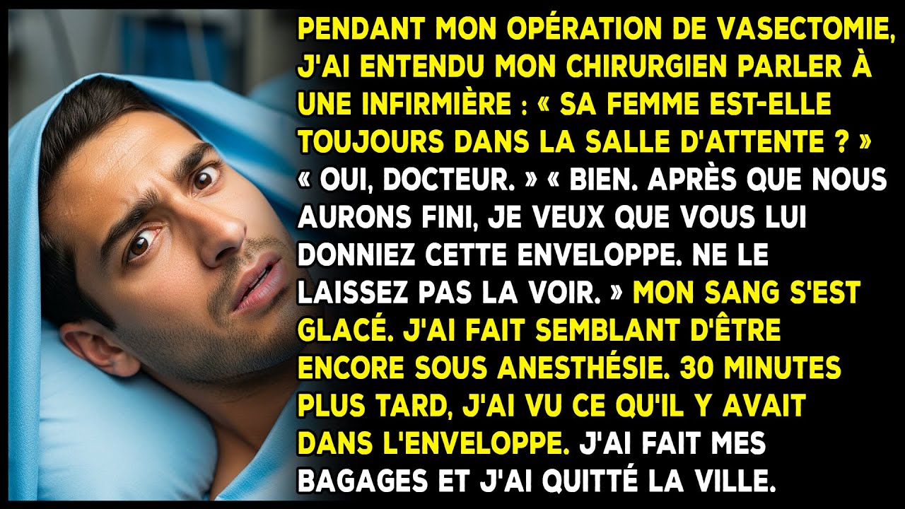 Pendant ma vasectomie, j'ai entendu mon chirurgien dire à l'infirmière : «Donnez ceci à sa femme».