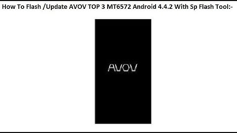How To Flash AVOV TOP 3 MT6572 Android 4.4.2