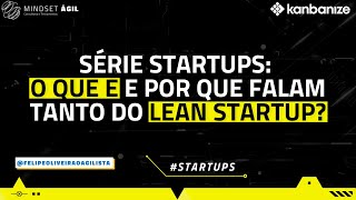 Série startups: O que é e por que falam tanto do lean startup?