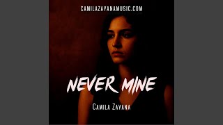 Never Mine - Camila Zayana