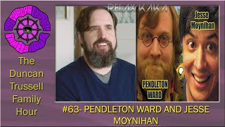 DTFH #63 - PENDLETON WARD AND JESSE MOYNIHAN