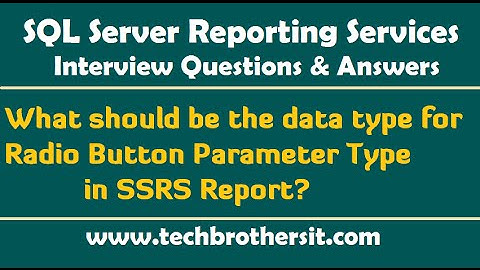 What should be the data type for Radio Button Parameter Type in SSRS Report - SSRS Interview