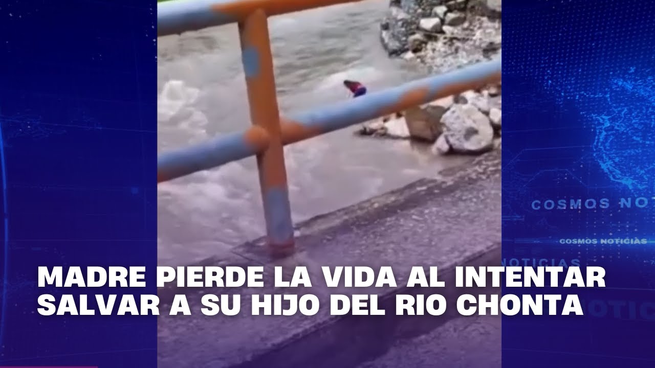 Madre pierde la vida al intentar salvar a su hijo del Río Chonta - YouTube
