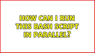 Unix & Linux: How can I run this bash script in parallel?