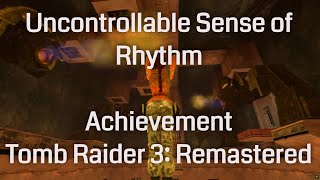 Uncontrollable Sense of Rhythm (Achievement) - Tomb Raider 3 Remastered