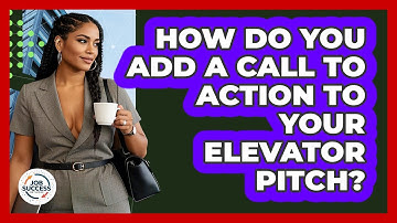 How Do You Add A Call To Action To Your Elevator Pitch? - Job Success Network