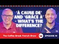 À Cause De And Grâce à What S The Difference The Coffee Break French Show 1 10 À Cause De And Grâce à What S The Difference The Coffee Break French Show 1 10