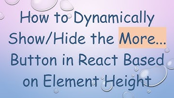 How to Dynamically Show/Hide the More... Button in React Based on Element Height