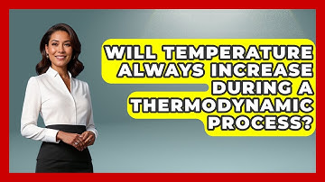Will Temperature Always Increase During a Thermodynamic Process? - Thermodynamics For Everyone