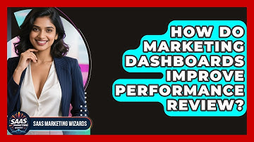 How Do Marketing Dashboards Improve Performance Review? - Saas Marketing Wizards