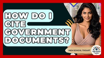 How Do I Cite Government Documents? - High School Toolkit