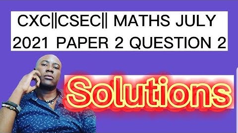 CXC|| CSEC|| MATHS JULY 2021 QUESTION 2#dellymathsconcepts #cxcmaths #cxc #july #2021