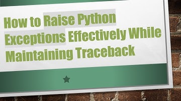 How to Raise Python Exceptions Effectively While Maintaining Traceback