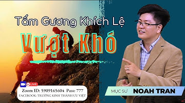 Tấm Gương Khích Lệ Vượt Khó| Mục sư Noah Tran