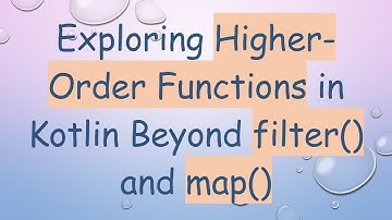 Exploring Higher-Order Functions in Kotlin Beyond filter() and map()