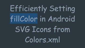 Efficiently Setting fillColor in Android SVG Icons from Colors.xml