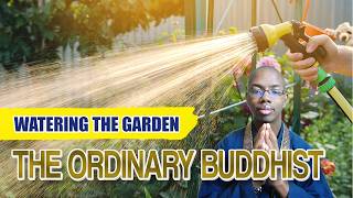 The Ordinary Buddhist: Watering the Garden