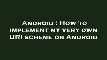 Android : How to implement my very own URI scheme on Android