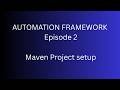 Selenium Automation Framework Setup Using Maven | Maven Project Creation | Episode 2