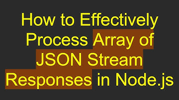 How to Effectively Process Array of JSON Stream Responses in Node.js