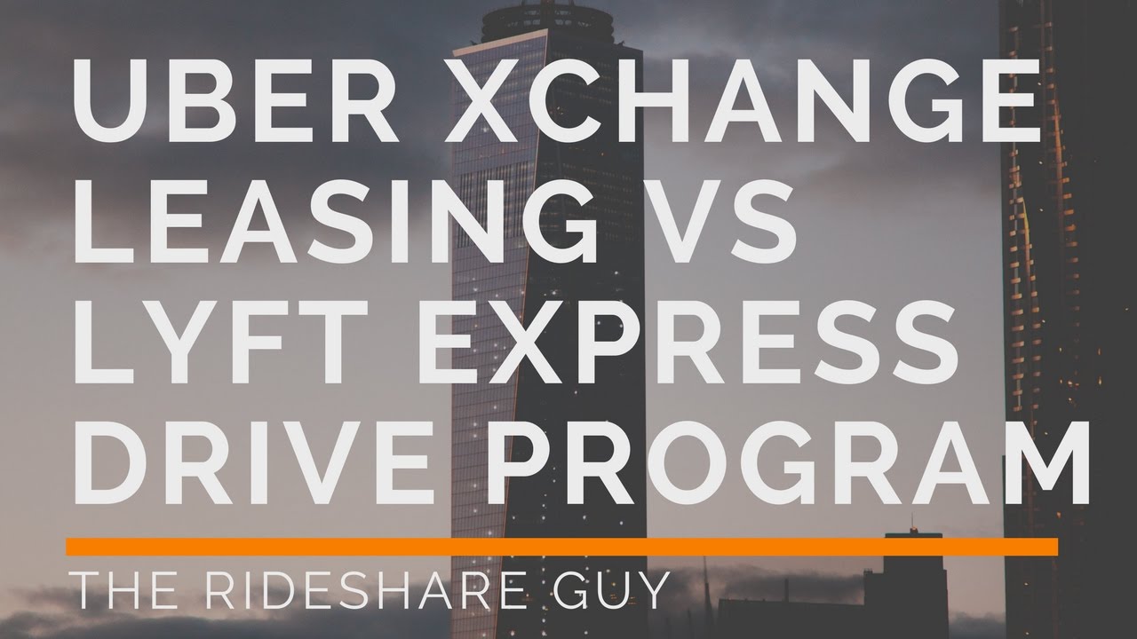 Uber Xchange Leasing vs Lyft Express Drive Program YouTube