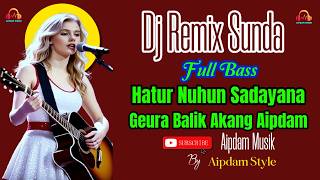 Sunda Dj Remix  Thank You To Everyone  Come Home Soon Akang Aipdam  By Aipdam Style  aipdamusik