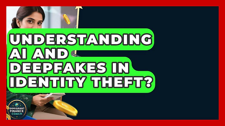 Understanding AI And Deepfakes In Identity Theft? - Immigrant Finance Coach