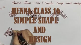 HENNA CLASS 16(BASIC)-SIMPLE SHAPE AND DESIGN.