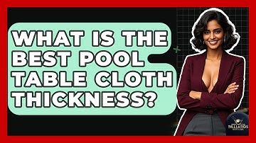 What Is The Best Pool Table Cloth Thickness? - Billiards Hustlers
