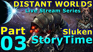 DISTANT WORLDS UNIVERSE - Live Stream Series - SLUKEN STORYTIME  - Part 03