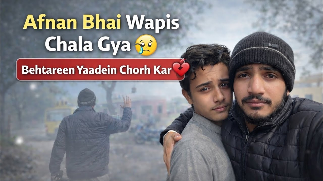 Afnan Bhai Wapis Chala Gya 😢 | Behtareen Yaadein Chorh Kar | Emotional Vlog